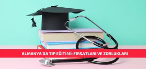 Almanya'da Tıp Eğitimi Fırsatları ve Zorlukları
